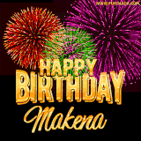 A golden 'Happy Birthday Makena' message with vibrant fireworks in the background, creating a festive and celebratory vibe in this animated name GIF.