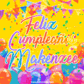 A bright and festive GIF with the text 'Feliz Cumpleaños Makenzee' in Spanish in colorful fonts, surrounded by confetti, balloons, and festive banners on a vibrant yellow background.