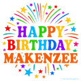 Happy Birthday Makenzee' GIF with rainbow-colored letters, colorful stars, and fireworks on white background.