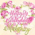 Pink rose heart shaped bouquet - Happy Birthday Card for Makenzy