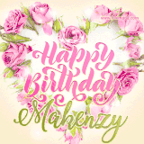 A stunning heart made of pink roses surrounds the elegant script text 'Happy Birthday Makenzy' on a soft beige background. Animated sparkles add a magical and festive feel.