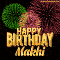 Wishing You A Happy Birthday, Makhi! Best fireworks GIF animated greeting card.