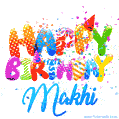Happy Birthday Makhi - Creative Personalized GIF With Name