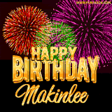 A golden 'Happy Birthday Makinlee' message with vibrant fireworks in the background, creating a festive and celebratory vibe in this animated name GIF.