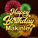 Golden text reading 'Happy Birthday Makinley' surrounded by vibrant fireworks in red, green, and yellow, set against a dark background in this celebratory birthday GIF.