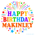 Happy Birthday Makinley' GIF with rainbow-colored letters, colorful stars, and fireworks on white background.