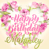 A stunning heart made of pink roses surrounds the elegant script text 'Happy Birthday Makinley' on a soft beige background. Animated sparkles add a magical and festive feel.