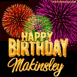 A golden 'Happy Birthday Makinsley' message with vibrant fireworks in the background, creating a festive and celebratory vibe in this animated name GIF.