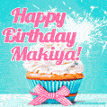 Happy Birthday Makiya! Elegang Sparkling Cupcake GIF Image.