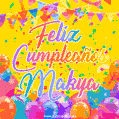 A bright and festive GIF with the text 'Feliz Cumpleaños Makya' in Spanish in colorful fonts, surrounded by confetti, balloons, and festive banners on a vibrant yellow background.