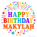 Happy Birthday Makylah' GIF with rainbow-colored letters, colorful stars, and fireworks on white background.