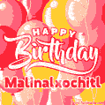 Happy Birthday Malinalxochitl - Colorful Animated Floating Balloons Birthday Card