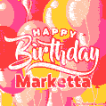 Happy Birthday Marketta - Colorful Animated Floating Balloons Birthday Card