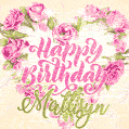 Pink rose heart shaped bouquet - Happy Birthday Card for Mattisyn