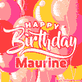 Happy Birthday Maurine - Colorful Animated Floating Balloons Birthday Card