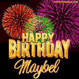 A golden 'Happy Birthday Maybel' message with vibrant fireworks in the background, creating a festive and celebratory vibe in this animated name GIF.