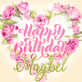 A stunning heart made of pink roses surrounds the elegant script text 'Happy Birthday Maybel' on a soft beige background. Animated sparkles add a magical and festive feel.