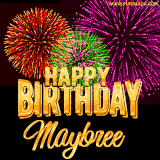 A golden 'Happy Birthday Maybree' message with vibrant fireworks in the background, creating a festive and celebratory vibe in this animated name GIF.