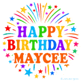 Happy Birthday Maycee' GIF with rainbow-colored letters, colorful stars, and fireworks on white background.