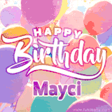 A vibrant name GIF featuring colorful balloons in shades of pink, orange, and yellow with the bold text 'Happy Birthday Mayci' in festive fonts, creating a lively birthday vibe.