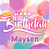A vibrant name GIF featuring colorful balloons in shades of pink, orange, and yellow with the bold text 'Happy Birthday Maysen' in festive fonts, creating a lively birthday vibe.