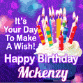 It's Your Day To Make A Wish! Happy Birthday Mckenzy!