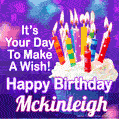 It's Your Day To Make A Wish! Happy Birthday Mckinleigh!