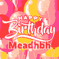 Happy Birthday Meadhbh - Colorful Animated Floating Balloons Birthday Card
