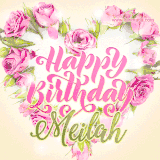 A stunning heart made of pink roses surrounds the elegant script text 'Happy Birthday Meilah' on a soft beige background. Animated sparkles add a magical and festive feel.