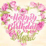 A stunning heart made of pink roses surrounds the elegant script text 'Happy Birthday Meirit' on a soft beige background. Animated sparkles add a magical and festive feel.