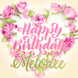 A stunning heart made of pink roses surrounds the elegant script text 'Happy Birthday Melodee' on a soft beige background. Animated sparkles add a magical and festive feel.