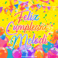 A bright and festive GIF with the text 'Feliz Cumpleaños Melodi' in Spanish in colorful fonts, surrounded by confetti, balloons, and festive banners on a vibrant yellow background.