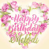 A stunning heart made of pink roses surrounds the elegant script text 'Happy Birthday Melodi' on a soft beige background. Animated sparkles add a magical and festive feel.