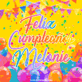 A bright and festive GIF with the text 'Feliz Cumpleaños Melonie' in Spanish in colorful fonts, surrounded by confetti, balloons, and festive banners on a vibrant yellow background.
