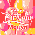 Happy Birthday Merryn - Colorful Animated Floating Balloons Birthday Card