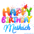 Happy Birthday Meshach - Creative Personalized GIF With Name
