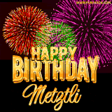 A golden 'Happy Birthday Metztli' message with vibrant fireworks in the background, creating a festive and celebratory vibe in this animated name GIF.