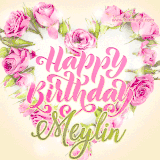 A stunning heart made of pink roses surrounds the elegant script text 'Happy Birthday Meylin' on a soft beige background. Animated sparkles add a magical and festive feel.