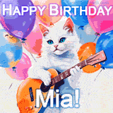 Animated GIF featuring a charming white cat with bright blue eyes strumming a guitar while colorful balloons float in the background, with 'Happy Birthday Mia!' text.