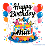 An animated birthday card for Mia. It features a festive cake with her name, 'Mia', and colorful butterflies. Floating balloons and hearts complete the joyful scene.