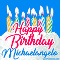 Happy Birthday GIF for Michaelangelo with Birthday Cake and Lit Candles