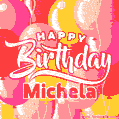 Happy Birthday Michela - Colorful Animated Floating Balloons Birthday Card