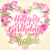 A stunning heart made of pink roses surrounds the elegant script text 'Happy Birthday Michele' on a soft beige background. Animated sparkles add a magical and festive feel.