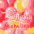 Happy Birthday Micheline - Colorful Animated Floating Balloons Birthday Card