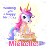 A cute moving unicorn with a birthday cake and candles, featuring 'Wishing you a happy birthday, Michelle!' in colorful text.
