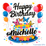 An animated birthday card for Michelle. It features a festive cake with her name, 'Michelle', and colorful butterflies. Floating balloons and hearts complete the joyful scene.