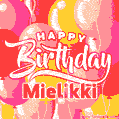 Happy Birthday Mielikki - Colorful Animated Floating Balloons Birthday Card