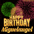 Wishing You A Happy Birthday, Miguelangel! Best fireworks GIF animated greeting card.