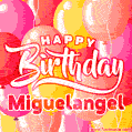 Happy Birthday Miguelangel - Colorful Animated Floating Balloons Birthday Card