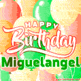 Happy Birthday Image for Miguelangel. Colorful Birthday Balloons GIF Animation.